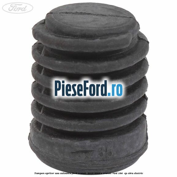 Tampon opritor usa culisanta Ford Transit 2019-2023 E-TRANSIT RWD 184  cp C0RA electric