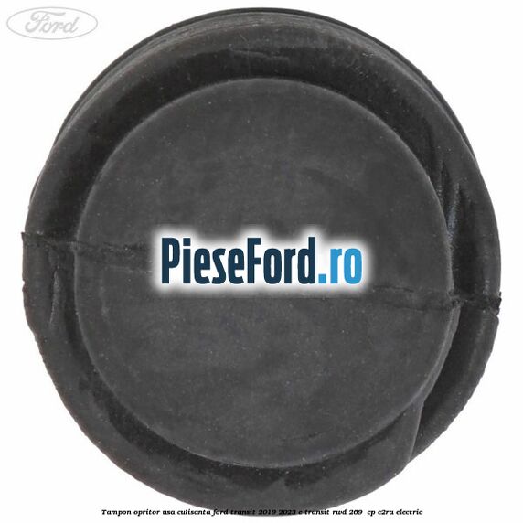 Tampon opritor usa culisanta Ford Transit 2019-2023 E-TRANSIT RWD 269  cp C2RA electric