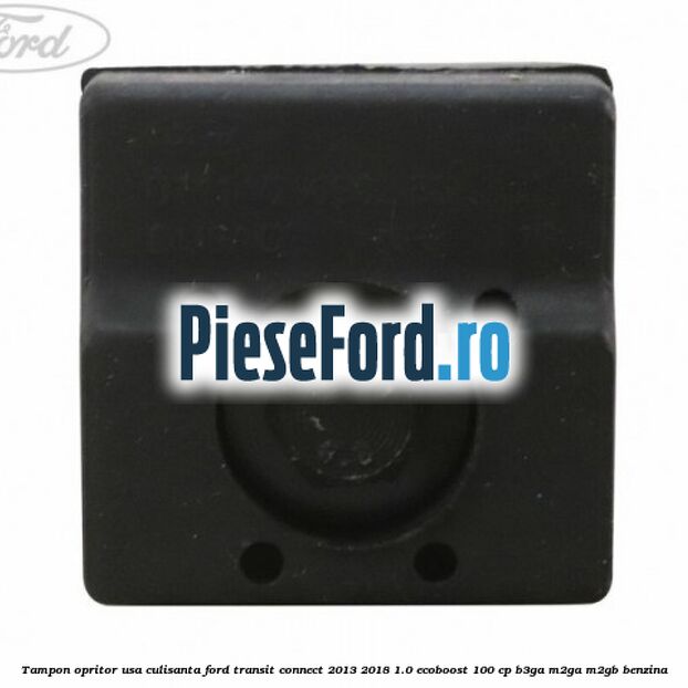 Tampon opritor usa culisanta Ford Transit Connect 2013-2018 1.0 EcoBoost 100 cp B3GA, M2GA, M2GB benzina