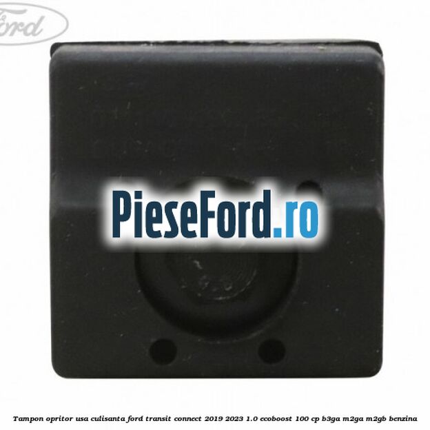 Tampon opritor usa culisanta Ford Transit Connect 2019-2023 1.0 EcoBoost 100 cp B3GA, M2GA, M2GB benzina