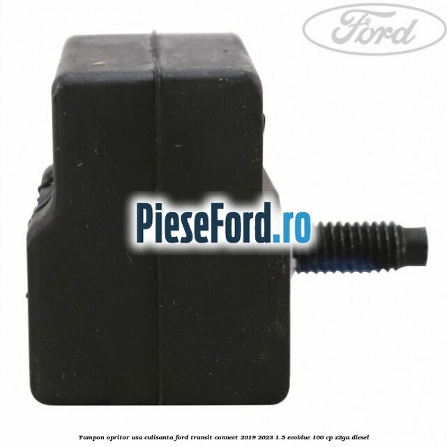 Tampon opritor usa culisanta Ford Transit Connect 2019-2023 1.5 EcoBlue 100 cp Tampon opritor usa culisanta Ford Transit Connect 2019-2023 1.5 EcoBlue 100 cp Z2GA diesel