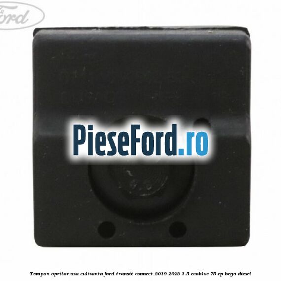 Tampon opritor usa culisanta Ford Transit Connect 2019-2023 1.5 EcoBlue 75 cp Tampon opritor usa culisanta Ford Transit Connect 2019-2023 1.5 EcoBlue 75 cp BEGA diesel