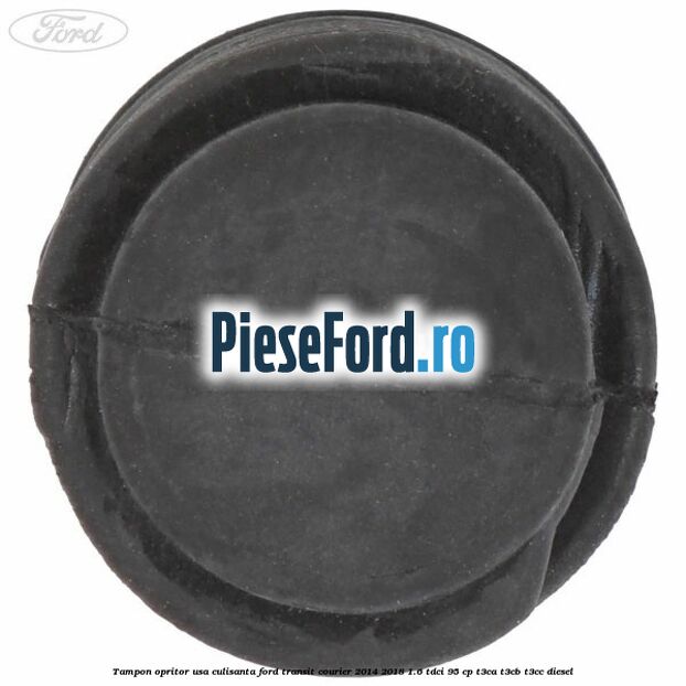 Tampon opritor usa culisanta Ford Transit Courier 2014-2018 1.6 TDCi 95 cp T3CA, T3CB, T3CC diesel