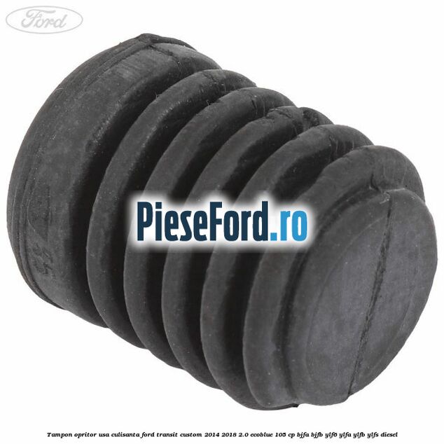 Tampon opritor usa culisanta Ford Transit Custom 2014-2018 2.0 EcoBlue 105 cp BJFA, BJFB, YLF6, YLFA, YLFB, YLFS diesel