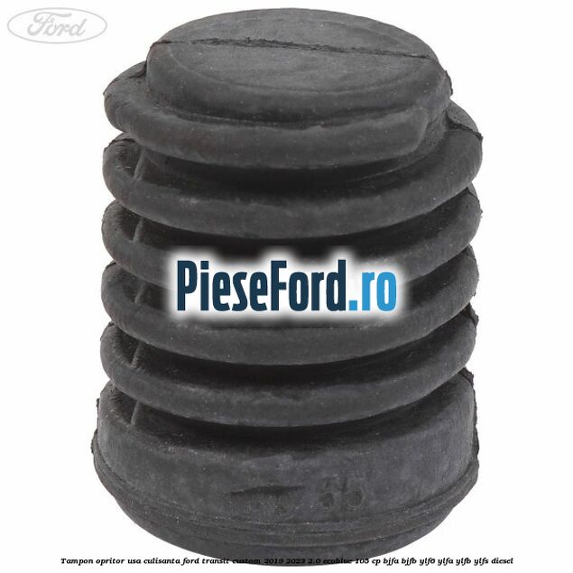 Tampon opritor usa culisanta Ford Transit Custom 2019-2023 2.0 EcoBlue 105 cp BJFA, BJFB, YLF6, YLFA, YLFB, YLFS diesel