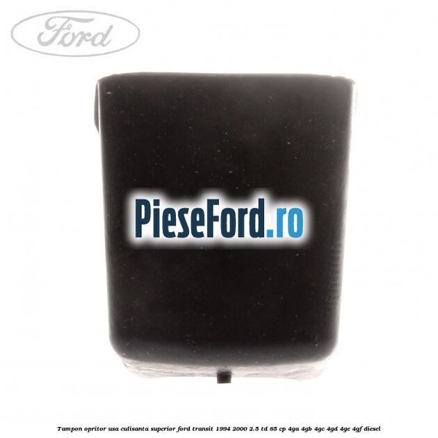Tampon opritor usa culisanta superior Ford Transit 1994-2000 2.5 TD 85 cp 4GA, 4GB, 4GC, 4GD, 4GE, 4GF diesel