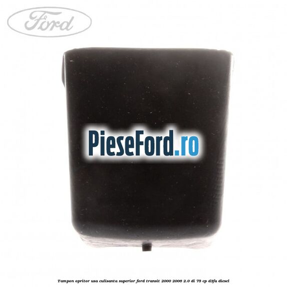 Tampon opritor usa culisanta superior Ford Transit 2000-2006 2.0 DI 75 cp D3FA diesel
