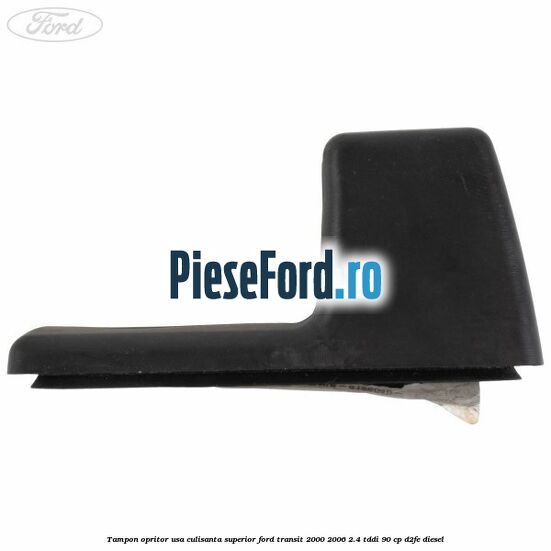 Tampon opritor usa culisanta superior Ford Transit 2000-2006 2.4 TDdi 90 cp Tampon opritor usa culisanta superior Ford Transit 2000-2006 2.4 TDdi 90 cp D2FE diesel