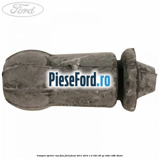 Tampon opritor usa fata Ford Focus 2011-2014 1.6 TDCi 95 cp T3DA, T3DB diesel