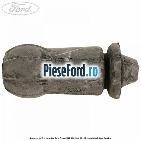 Tampon opritor usa fata Ford Focus 2011-2014 1.6 Ti 105 cp Tampon opritor usa fata Ford Focus 2011-2014 1.6 Ti 105 cp IQDA, IQDB, IQDC benzina