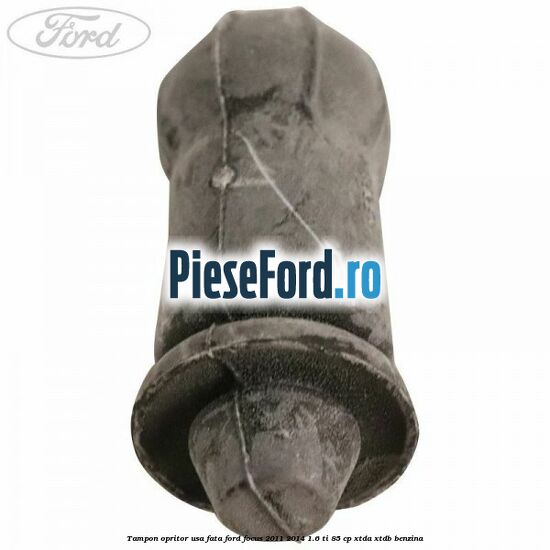 Tampon opritor usa fata Ford Focus 2011-2014 1.6 Ti 85 cp XTDA, XTDB benzina