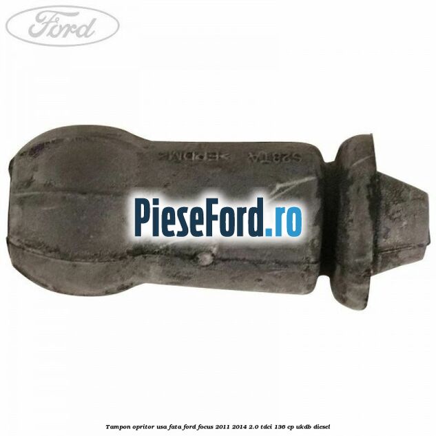 Tampon opritor usa fata Ford Focus 2011-2014 2.0 TDCi 136 cp UKDB diesel
