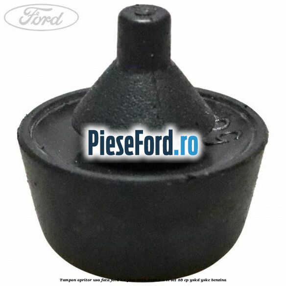 Tampon opritor usa fata Ford Ka plus 2016-2018 1.2 Ti-VCT 85 cp YSKD, YSKE benzina