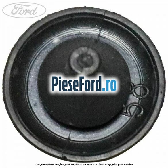 Tampon opritor usa fata Ford Ka plus 2016-2018 1.2 Ti-VCT 85 cp YSKD, YSKE benzina