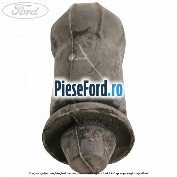 Tampon opritor usa fata Ford Tourneo Connect 2013-2018 1.5 TDCi 120 cp XWGA, XWGB, XWGC diesel