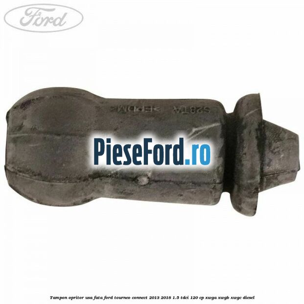 Tampon opritor usa fata Ford Tourneo Connect 2013-2018 1.5 TDCi 120 cp XWGA, XWGB, XWGC diesel