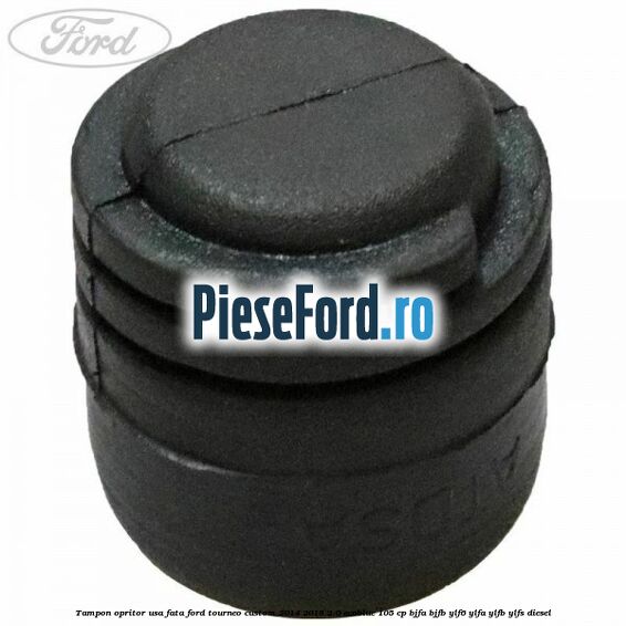 Tampon opritor usa fata Ford Tourneo Custom 2014-2018 2.0 EcoBlue 105 cp Tampon opritor usa fata Ford Tourneo Custom 2014-2018 2.0 EcoBlue 105 cp BJFA, BJFB, YLF6, YLFA, YLFB, YLFS diesel