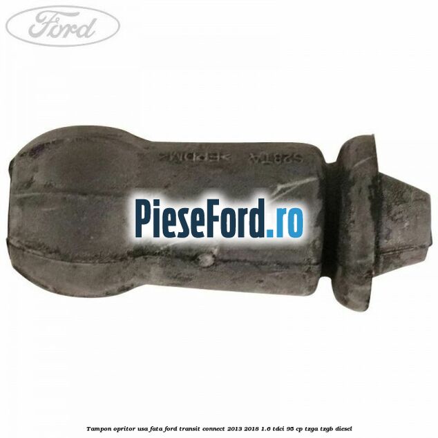 Tampon opritor usa fata Ford Transit Connect 2013-2018 1.6 TDCi 95 cp TZGA, TZGB diesel