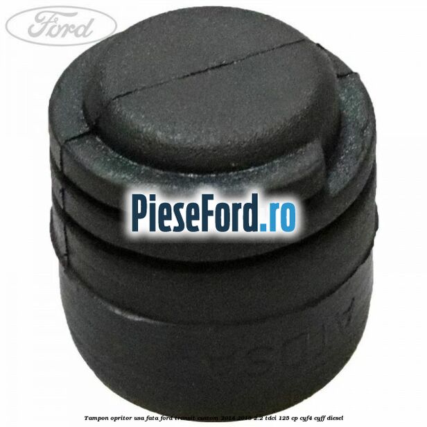 Tampon opritor usa fata Ford Transit Custom 2014-2018 2.2 TDCi 125 cp CYF4, CYFF diesel