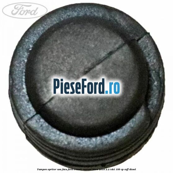 Tampon opritor usa fata Ford Transit Custom 2014-2018 2.2 TDCi 155 cp CVFF diesel