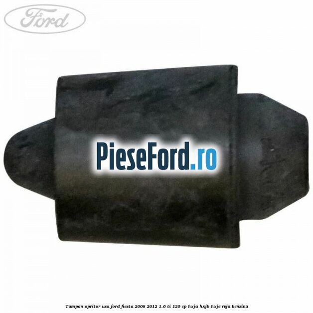 Tampon opritor usa Ford Fiesta 2008-2012 1.6 Ti 120 cp HXJA, HXJB, HXJE, RVJA benzina