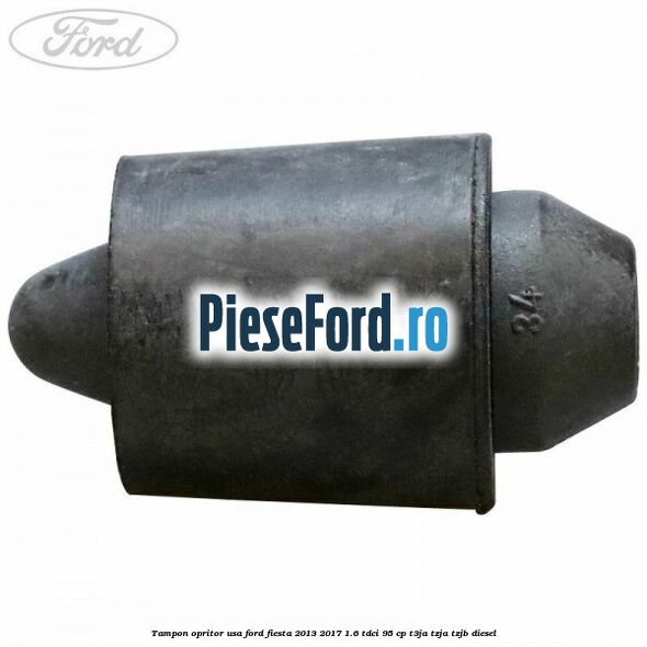 Tampon opritor usa Ford Fiesta 2013-2017 1.6 TDCi 95 cp Tampon opritor usa Ford Fiesta 2013-2017 1.6 TDCi 95 cp T3JA, TZJA, TZJB diesel