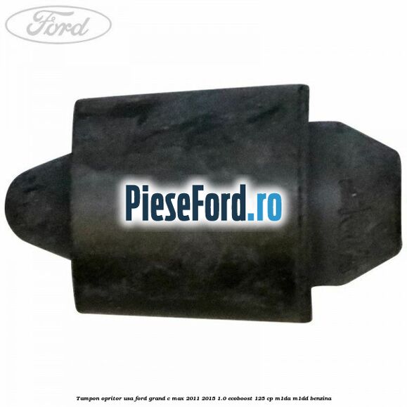 Tampon opritor usa Ford Grand C-Max 2011-2015 1.0 EcoBoost 125 cp M1DA, M1DD benzina