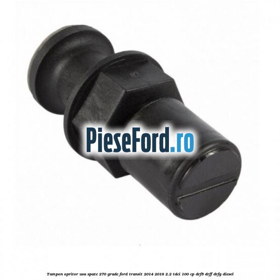 Tampon opritor usa spate 270 grade Ford Transit 2014-2018 2.2 TDCi 100 cp DRF5, DRFF, DRFG diesel