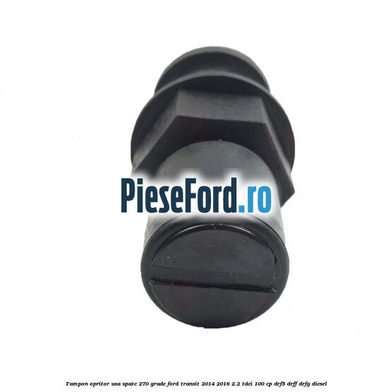 Tampon opritor usa spate 270 grade Ford Transit 2014-2018 2.2 TDCi 100 cp DRF5, DRFF, DRFG diesel