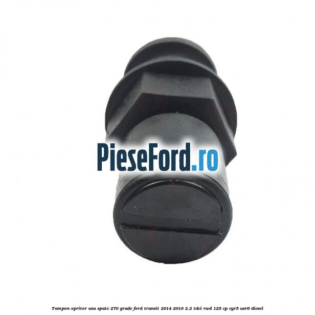 Tampon opritor usa spate 270 grade Ford Transit 2014-2018 2.2 TDCi RWD 125 cp CYR5, USR6 diesel