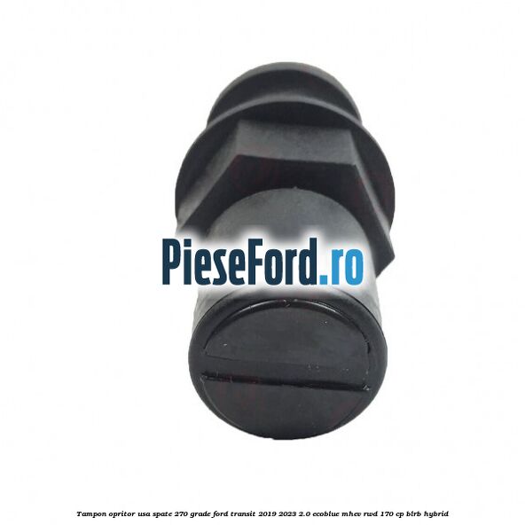 Tampon opritor usa spate 270 grade Ford Transit 2019-2023 2.0 EcoBlue mHEV RWD 170 cp BLRB Hybrid