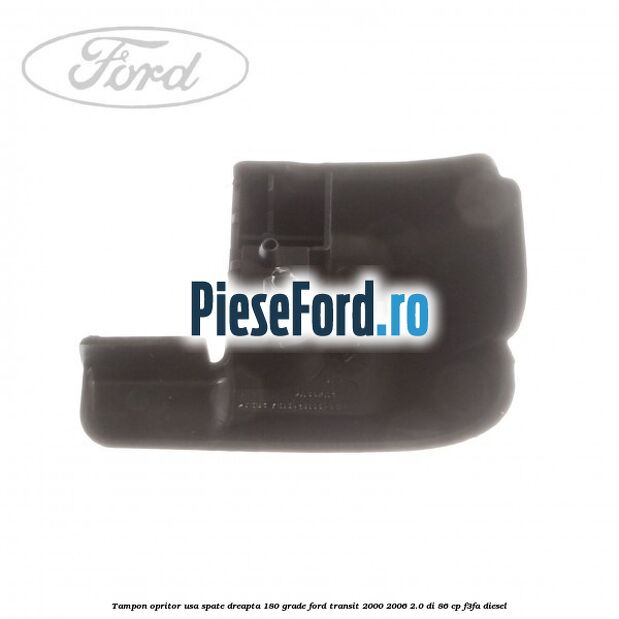 Tampon opritor usa spate dreapta 180 grade Ford Transit 2000-2006 2.0 DI 86 cp F3FA diesel