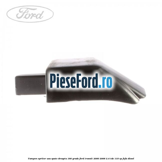 Tampon opritor usa spate dreapta 180 grade Ford Transit 2000-2006 2.4 TDE 115 cp FXFA diesel