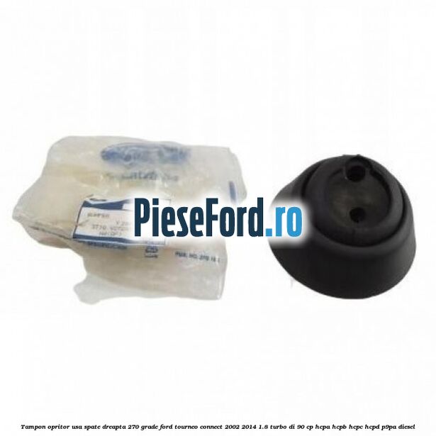 Tampon opritor usa spate dreapta 270 grade Ford Tourneo Connect 2002-2014 1.8 Turbo Di 90 cp HCPA, HCPB, HCPC, HCPD, P9PA diesel