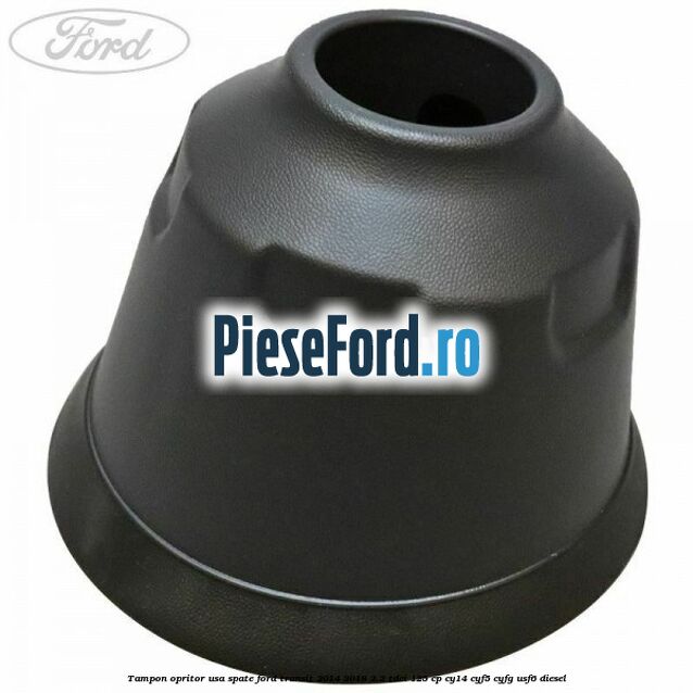 Tampon opritor usa spate Ford Transit 2014-2018 2.2 TDCi 125 cp CY14, CYF5, CYFG, USF6 diesel