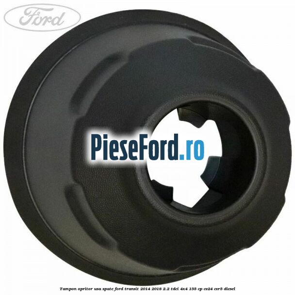 Tampon opritor usa spate Ford Transit 2014-2018 2.2 TDCi 4x4 155 cp CV24, CVR5 diesel