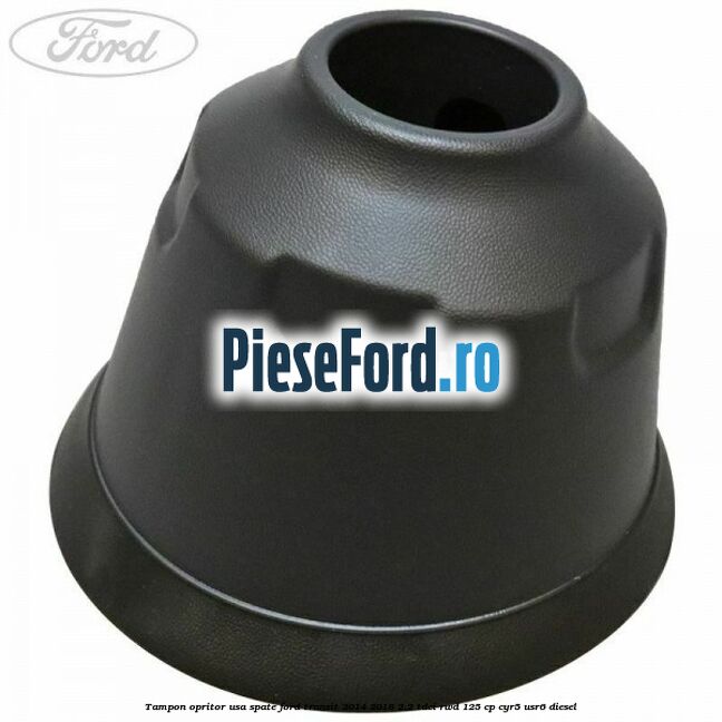 Tampon opritor usa spate Ford Transit 2014-2018 2.2 TDCi RWD 125 cp CYR5, USR6 diesel