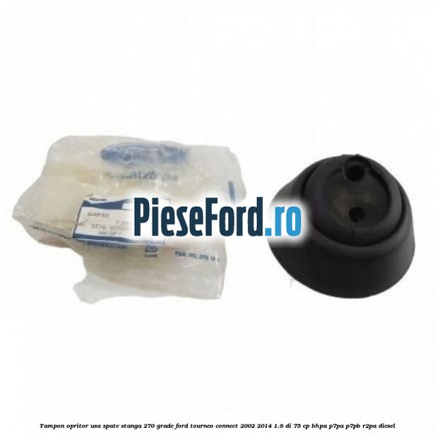 Tampon opritor usa spate stanga 270 grade Ford Tourneo Connect 2002-2014 1.8 Di 75 cp BHPA, P7PA, P7PB, R2PA diesel