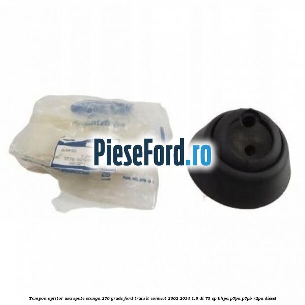 Tampon opritor usa spate stanga 270 grade Ford Transit Connect 2002-2014 1.8 Di 75 cp BHPA, P7PA, P7PB, R2PA diesel
