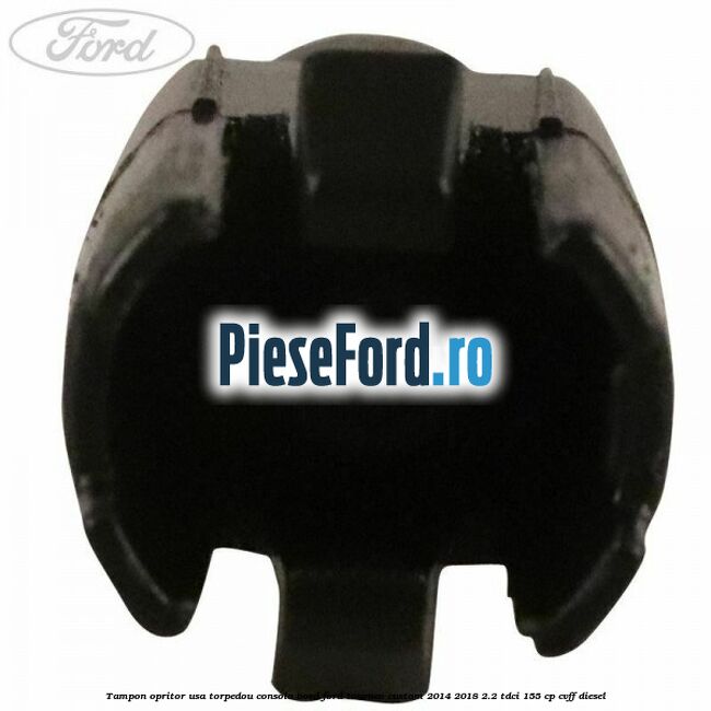 Tampon opritor usa torpedou consola bord Ford Tourneo Custom 2014-2018 2.2 TDCi 155 cp CVFF diesel