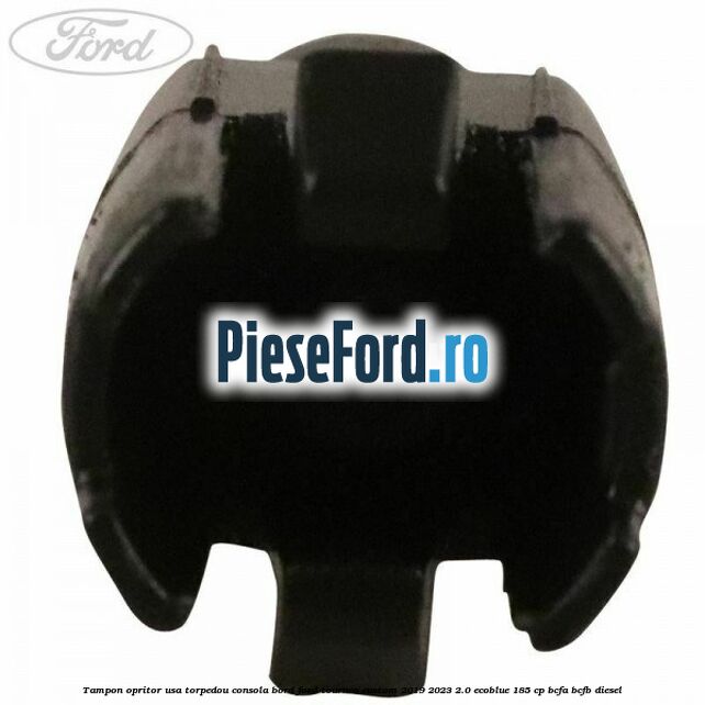 Tampon opritor usa torpedou consola bord Ford Tourneo Custom 2019-2023 2.0 EcoBlue 185 cp BCFA, BCFB diesel