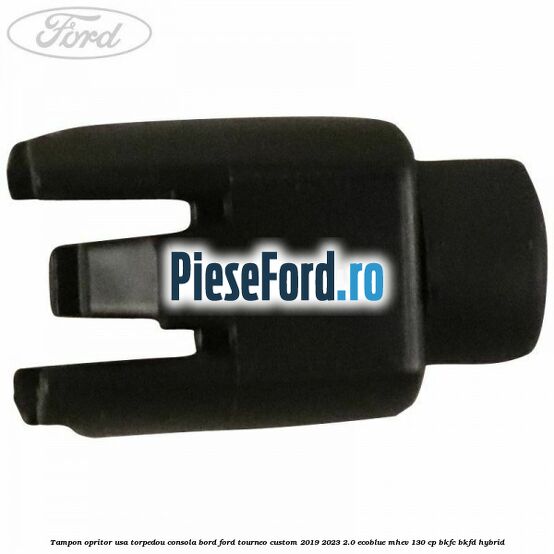 Tampon opritor usa torpedou consola bord Ford Tourneo Custom 2019-2023 2.0 EcoBlue mHEV 130 cp BKFC, BKFD Hybrid