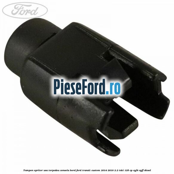 Tampon opritor usa torpedou consola bord Ford Transit Custom 2014-2018 2.2 TDCi 125 cp CYF4, CYFF diesel