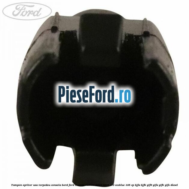 Tampon opritor usa torpedou consola bord Ford Transit Custom 2019-2023 2.0 EcoBlue 105 cp BJFA, BJFB, YLF6, YLFA, YLFB, YLFS diesel