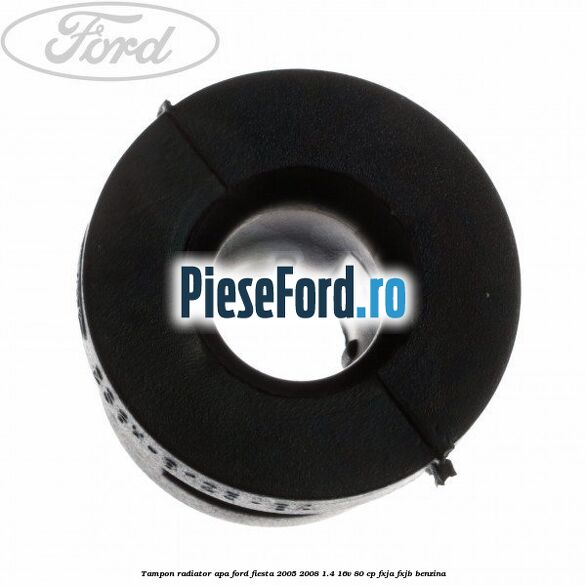 Tampon radiator apa Ford Fiesta 2005-2008 1.4 16V 80 cp Tampon radiator apa Ford Fiesta 2005-2008 1.4 16V 80 cp FXJA, FXJB benzina