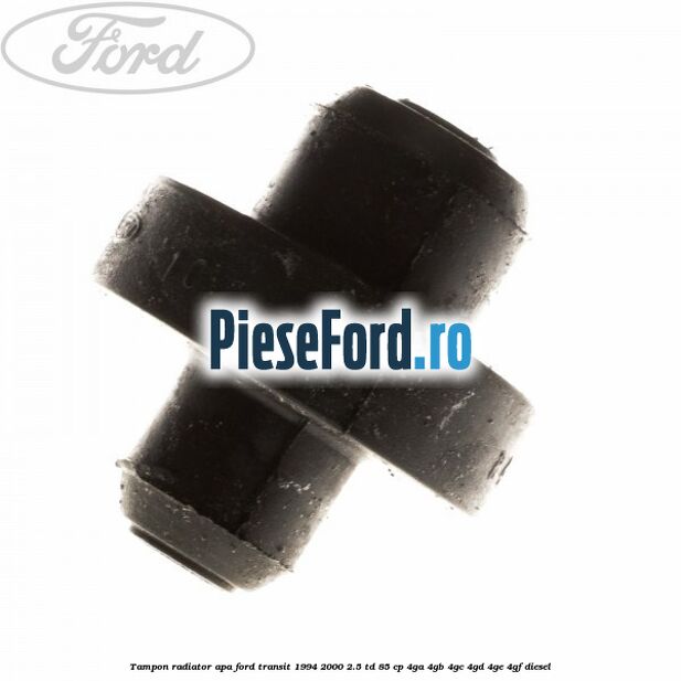 Tampon radiator apa Ford Transit 1994-2000 2.5 TD 85 cp 4GA, 4GB, 4GC, 4GD, 4GE, 4GF diesel