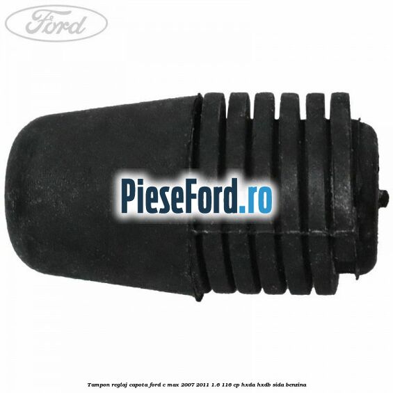 Tampon reglaj capota Ford C-Max 2007-2011 1.6 116 cp Tampon reglaj capota Ford C-Max 2007-2011 1.6 116 cp HXDA, HXDB, SIDA benzina