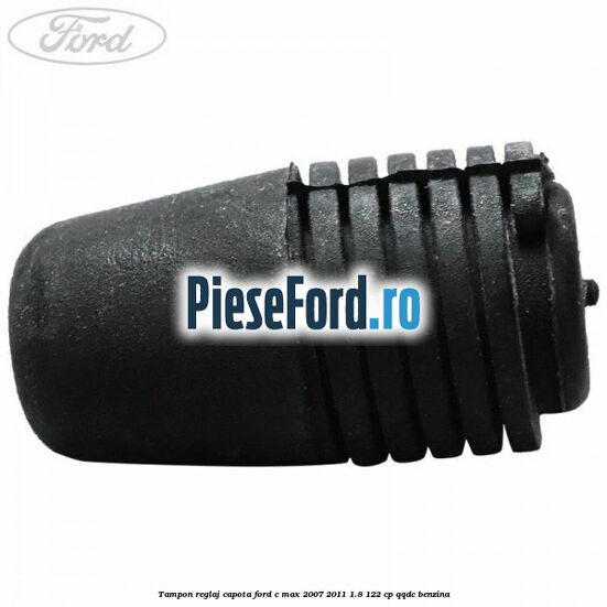 Tampon reglaj capota Ford C-Max 2007-2011 1.8 122 cp Tampon reglaj capota Ford C-Max 2007-2011 1.8 122 cp QQDC benzina
