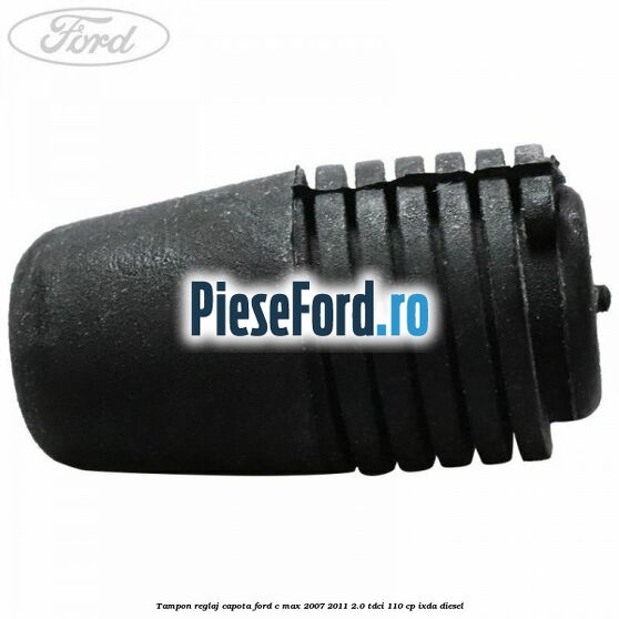 Tampon reglaj capota Ford C-Max 2007-2011 2.0 TDCi 110 cp IXDA diesel
