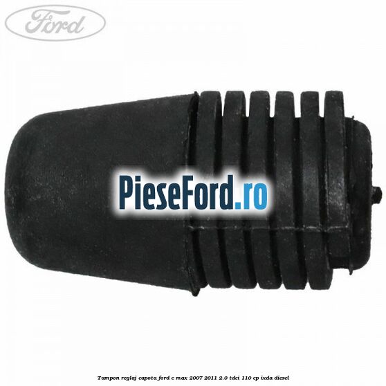 Tampon reglaj capota Ford C-Max 2007-2011 2.0 TDCi 110 cp IXDA diesel